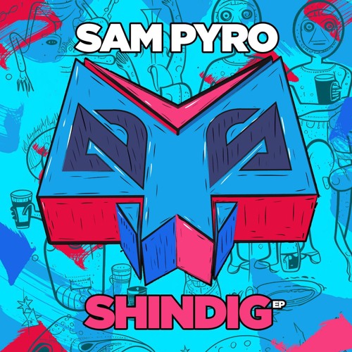 Sam Pyro - Shindig (OUT NOW)