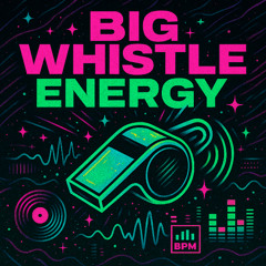 Big Whistle Energy