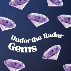 Under the Radar Gems
