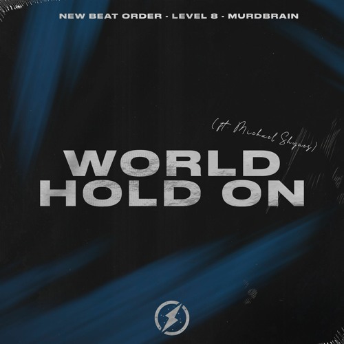 New Beat Order, Level 8 & Murdbrain - World Hold On (Ft. Michael Shynes)