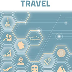 READ KINDLE ✔️ The Future of Travel: Trends and Technologies Shaping the Decade Ahead