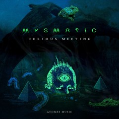 OUT NOW!! - MYSMATIC - NOCTURNAL PHENOMENA - CURIOUS MEETING EP - ATOMES MUSIC - 2020