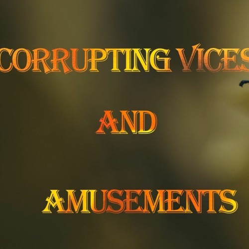 Corrupting Vices and Amusements, Part 1, Q&A - August 22, 2020