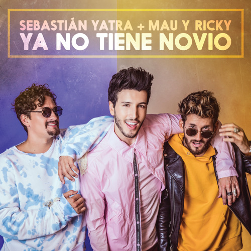 Stream Sebastián Yatra, Mau y Ricky - Ya No Tiene Novio by Sebastián Yatra  | Listen online for free on SoundCloud