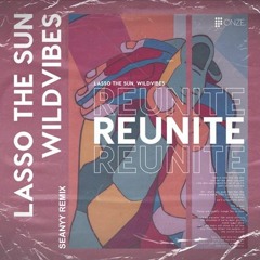 Lasso The Sun & WildVibes - Reunite (Seanyy Remix)