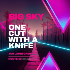 Big Sky - One Cut with a Knife (Route 62 Remix)