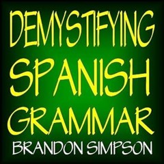 ( Demystifying Spanish Grammar: Advanced Spanish Grammar, Clarifying the Written Accents, Ser/E