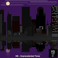 KB - Unprecedented Times