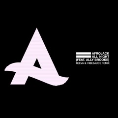 Afrojack ft. Ally Brooke - All Night (Reeva & VibeSauce Remix)