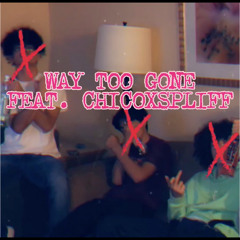 WAYTOOGONE(feat. CHICOXSPLIFF)