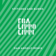 Fra Lippo Lippi - Stitches and Burns (Dan Angelo Remix)