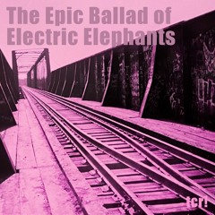 The Epic Ballad of Electric Elephants