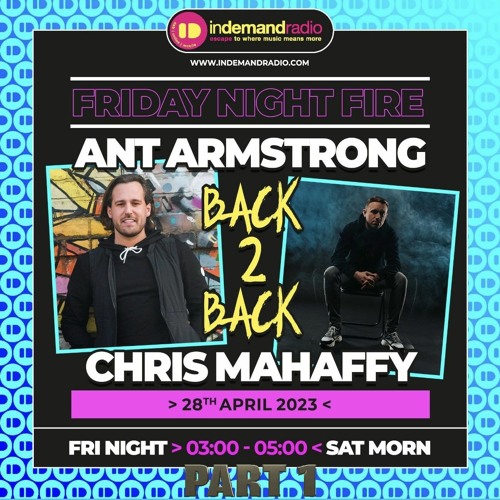 Chris Mahaffy - Ant Armstrong Friday Night Fire B2B Guest Mix (Part1)