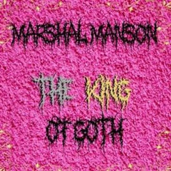 The King Of Goth - Marshal Manson (Unofficial SoundCloud Upload)
