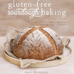 ⚡PDF ❤ Gluten-Free Sourdough Baking: The Miracle Method for Creating Great Bread