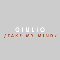 Giulio - Take My Mind