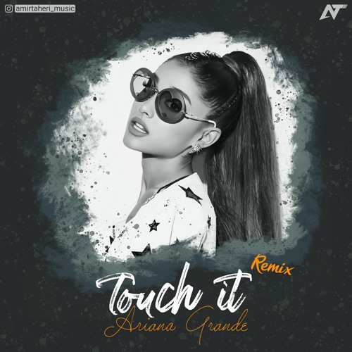 Stream Ariana Grande - Touch It (remix) by AMIR TAHERI | Listen online for  free on SoundCloud