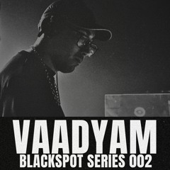 Blackspot Series 002 - Vaadyam
