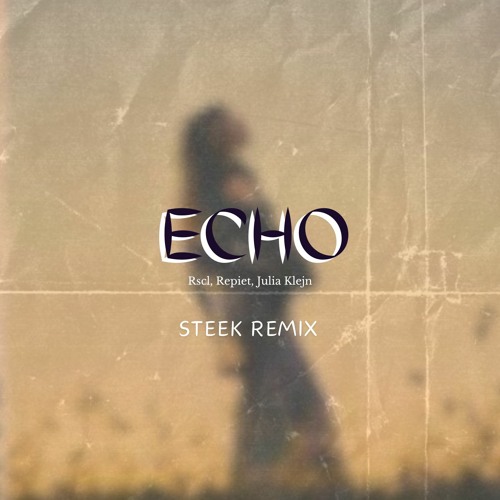 RSCL, Rpiet, Julia Klejn- Echo (Steek Remix)