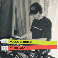 YOUNGBLOOD#2 01: NO EXXXIT