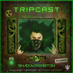 [TripCast] Sick Events pres. SHADOW REMINGTON