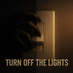 TURN OFF THE LIGHTS