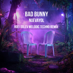 Bad Bunny – NUEVAyol (Roei Dolev Melodic Techno Remix) [Extended Mix]