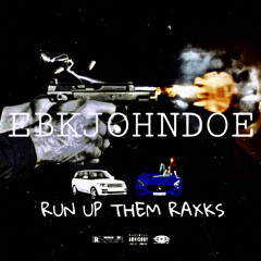 RUN UP THEM RAXKS -EBKJOHNDOE