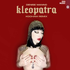 Denise Manno - Kleopatra (KOCHAM Remix)