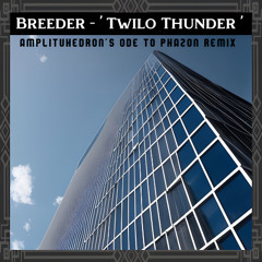 BREEDER - TWILO THUNDER (AMPLITUHEDRON's ODE TO PHAZON REMIX)