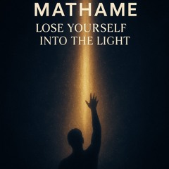 Mathame - Lose Yourself Into The Light (UNRELEASED)