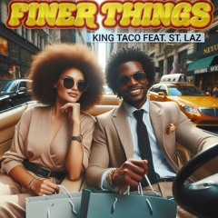 Finer Things Ft St.Laz