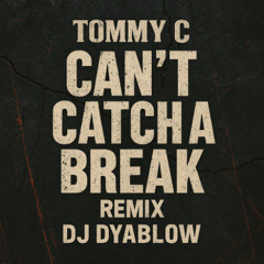 Can't Catch A Break (Tommy C) Remix by DJ Dyablow