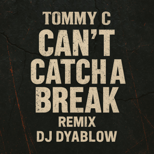 Can't Catch A Break (Tommy C) Remix by DJ Dyablow