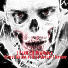 ETERNAL 2 B. New Order - Rescue Me Again / Blue Monday ( Mashup )