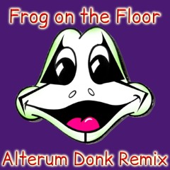 Frog on the Floor - 100 Gecs (Alterum Donk Remix)[FREE DOWNLOAD]