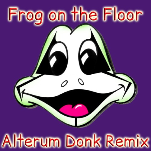 Frog on the Floor - 100 Gecs (Alterum Donk Remix)[FREE DOWNLOAD]