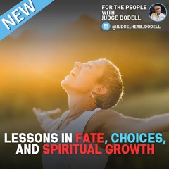 For The People with Judge Herb Dodell | Lessons in Fate, Choices, and Spiritual Growth