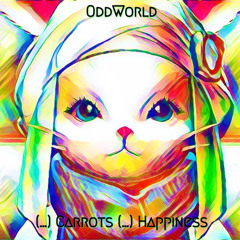 (...) Carrots (...) Happiness (OddWorld Remix)
