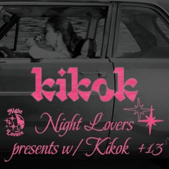 Night Lovers +13 w/ KIKOK