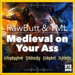 RawButt & TML - Medieval On Your Ass (Obsessive Soundz Desert Remix) [PREVIEW]