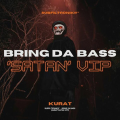 SUBFILTRONIK!!!™ - BRING DA BASS [KURAT 'SATAN' VIP] FREE