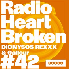 Radio Heart Broken - Episode 42 - DIONYSOS REXXX & Galleur