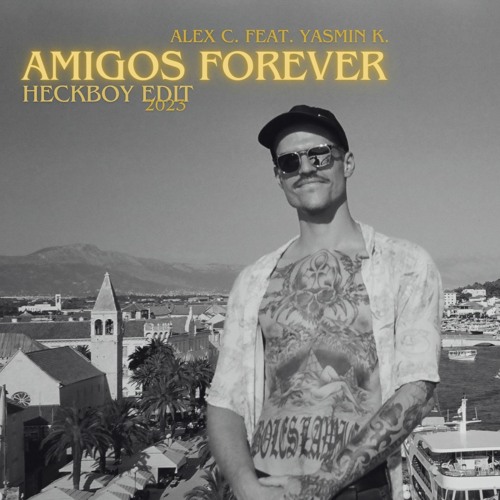 Alex C Feat Yasmin K - Amigos Forever (heckboy Edit)