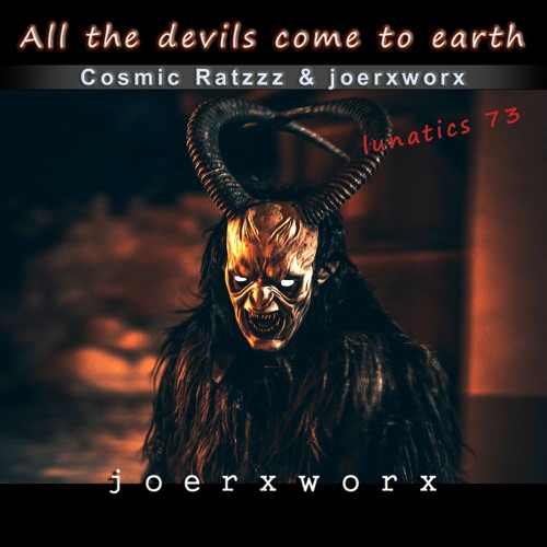 Lunatics 73 >> All The Devils Come to Earth << Ratzzz & joerxworx