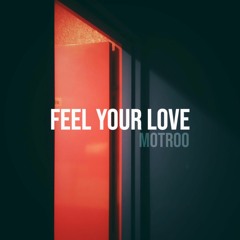 MOTROO - FEEL YOUR LOVE