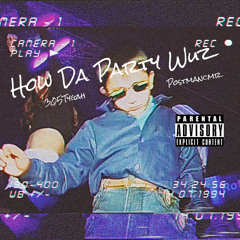 How Da Party Wuz ft. PostmanCmr prod. by dazeful