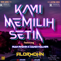 KAMI MEMILIH SETIA #Dw [ ALDRMDHN X RIAN RMDHN ]