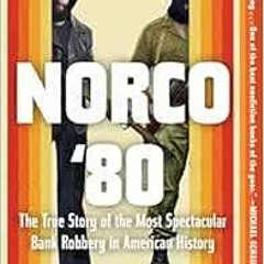 [ACCESS] KINDLE 📭 Norco '80: The True Story of the Most Spectacular Bank Robbery in