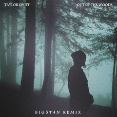 Taylor Swift - Out Of The Woods (BIG5T4N Remix)